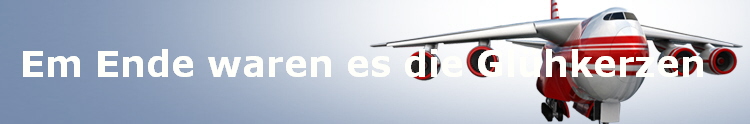 Em Ende waren es die Gl�hkerzen