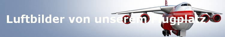 Luftbilder von unserem Flugplatz